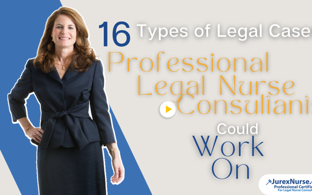 16 Types of Legal Cases Professional Legal Nurse Consultants Could Work On