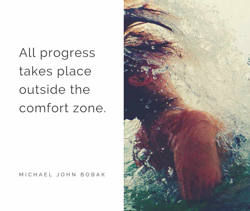 All progress takes place outside the comfort zone